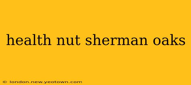 health nut sherman oaks