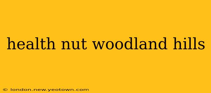 health nut woodland hills