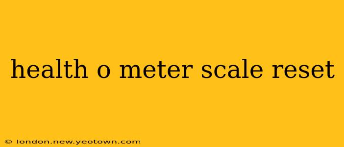 health o meter scale reset
