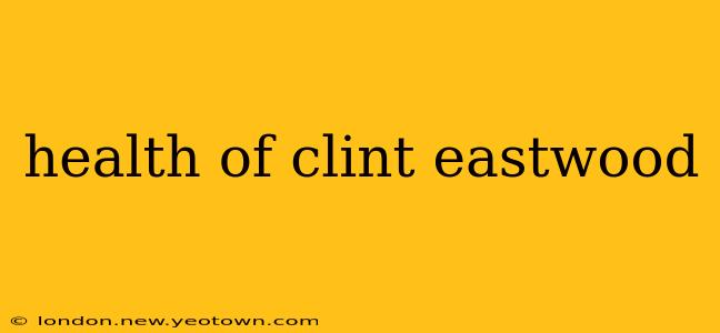 health of clint eastwood
