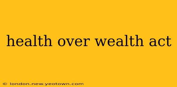 health over wealth act