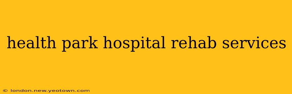 health park hospital rehab services