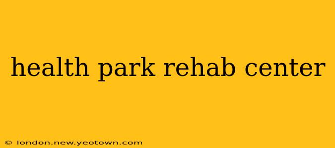 health park rehab center