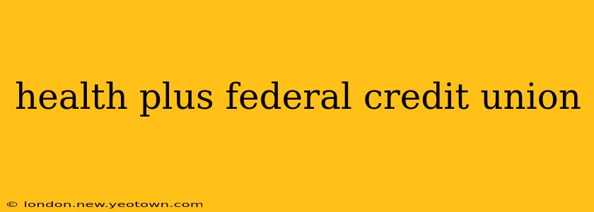health plus federal credit union