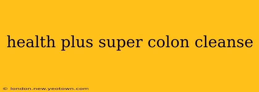 health plus super colon cleanse