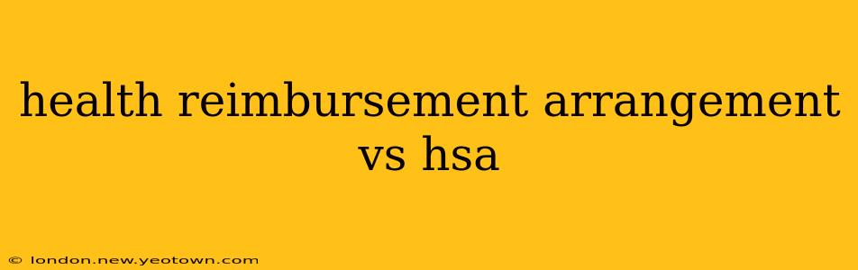 health reimbursement arrangement vs hsa