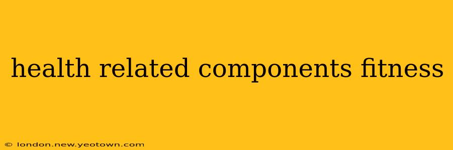 health related components fitness