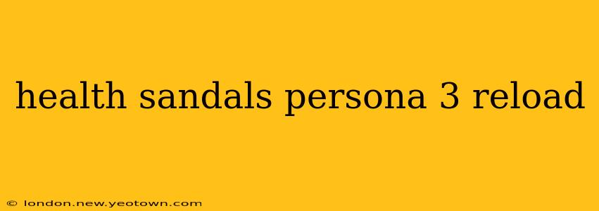 health sandals persona 3 reload