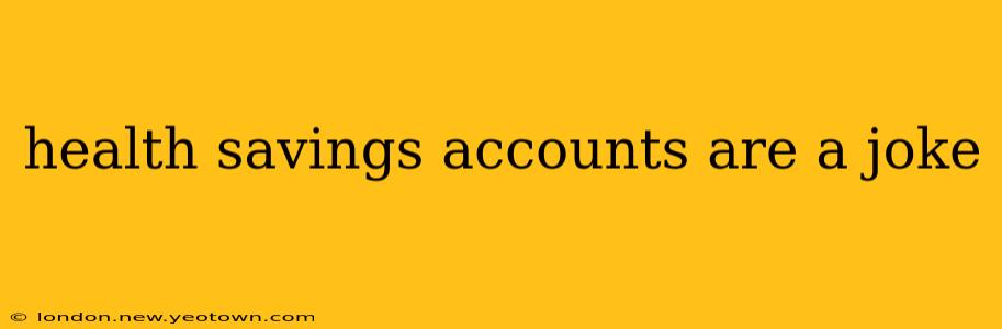 health savings accounts are a joke