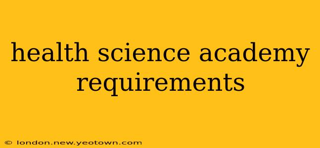 health science academy requirements