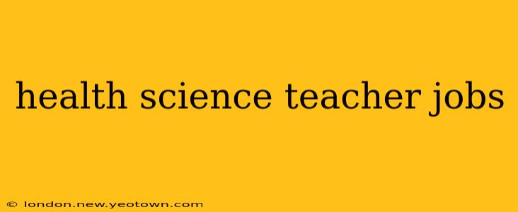 health science teacher jobs