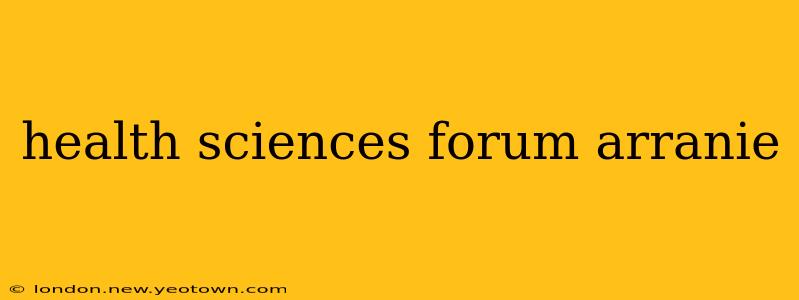 health sciences forum arranie