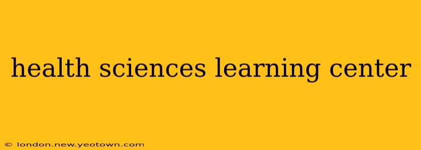 health sciences learning center