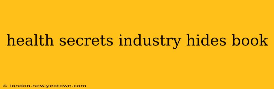 health secrets industry hides book