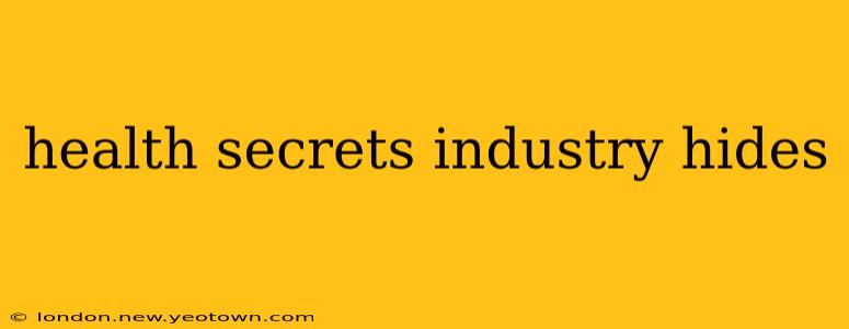 health secrets industry hides