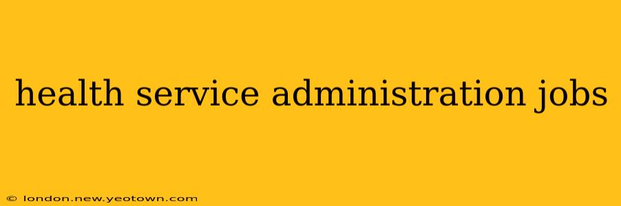 health service administration jobs