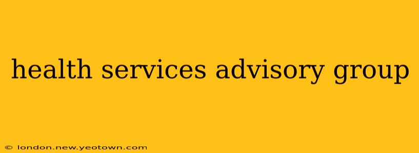 health services advisory group