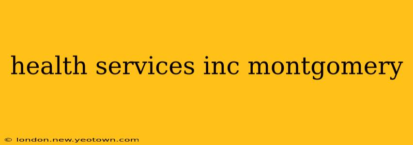 health services inc montgomery