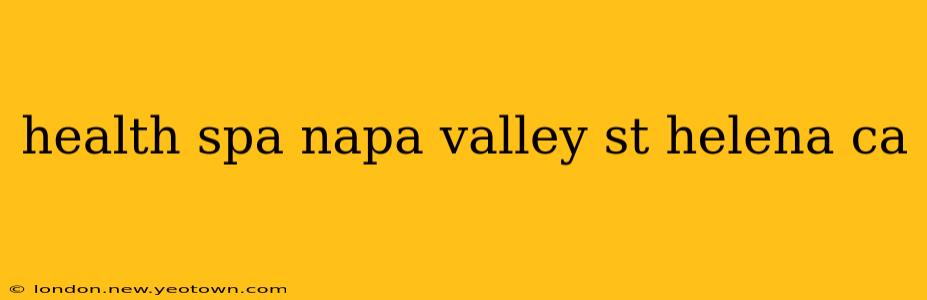 health spa napa valley st helena ca