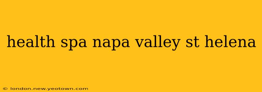 health spa napa valley st helena