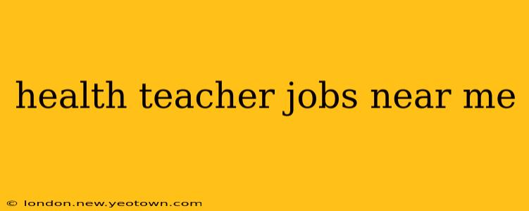 health teacher jobs near me
