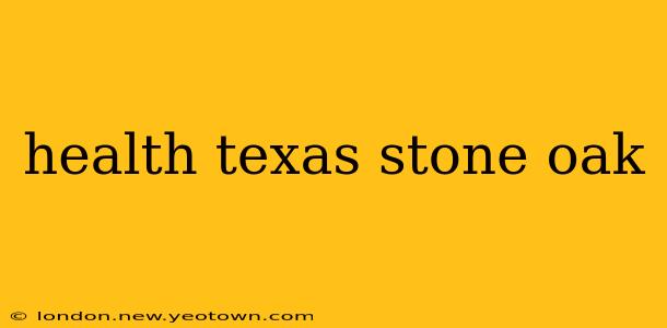 health texas stone oak