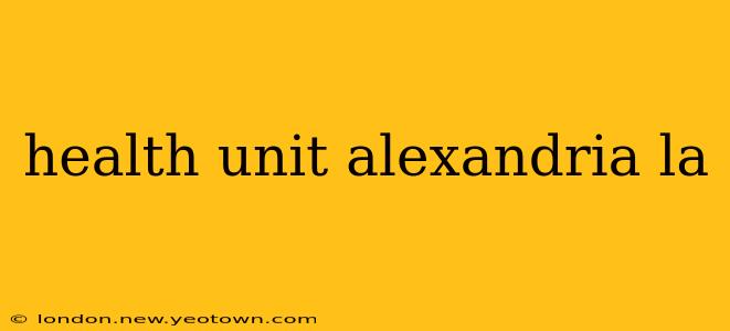 health unit alexandria la