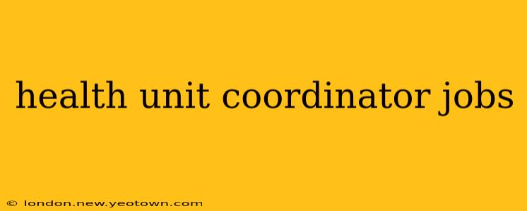 health unit coordinator jobs
