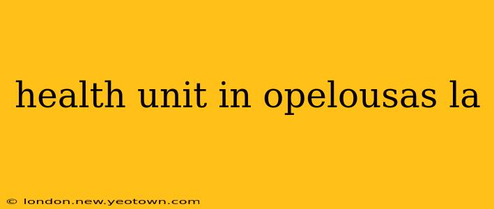 health unit in opelousas la