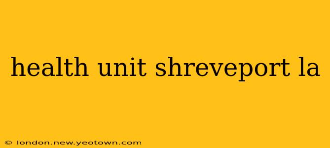health unit shreveport la