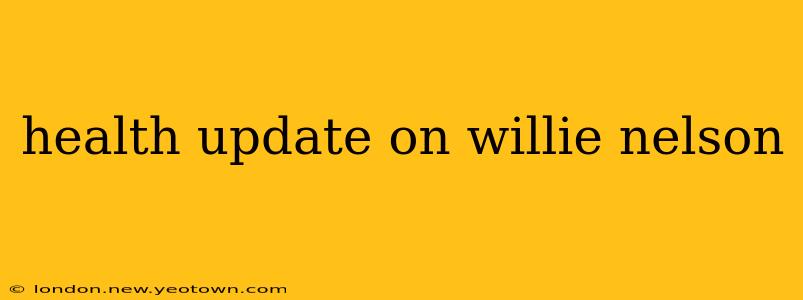 health update on willie nelson