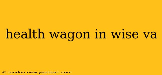 health wagon in wise va