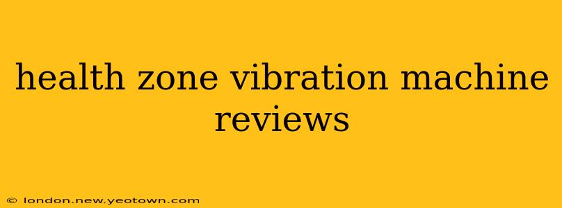health zone vibration machine reviews