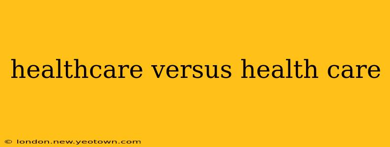 healthcare versus health care