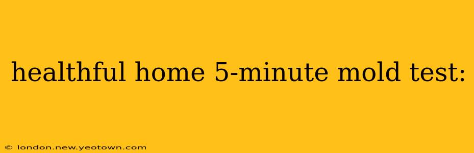 healthful home 5-minute mold test: