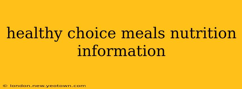 healthy choice meals nutrition information