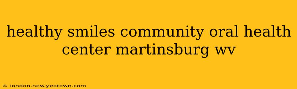 healthy smiles community oral health center martinsburg wv