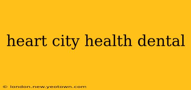 heart city health dental