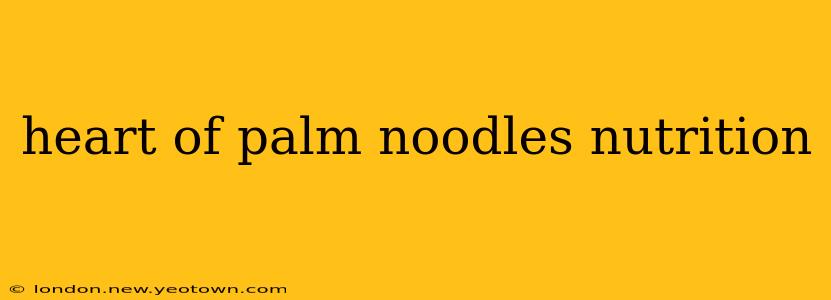heart of palm noodles nutrition