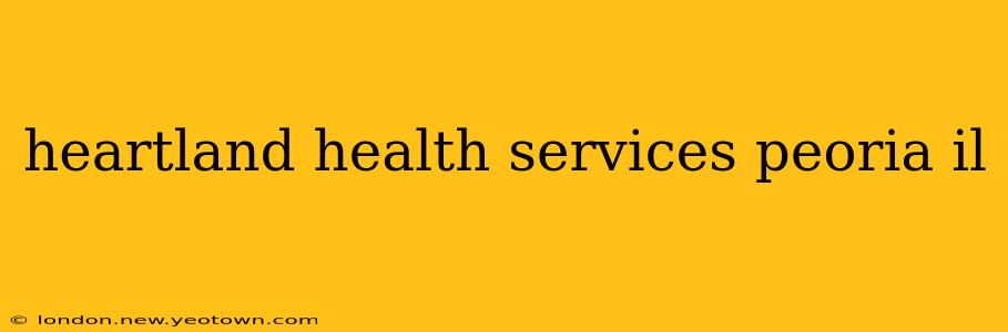 heartland health services peoria il