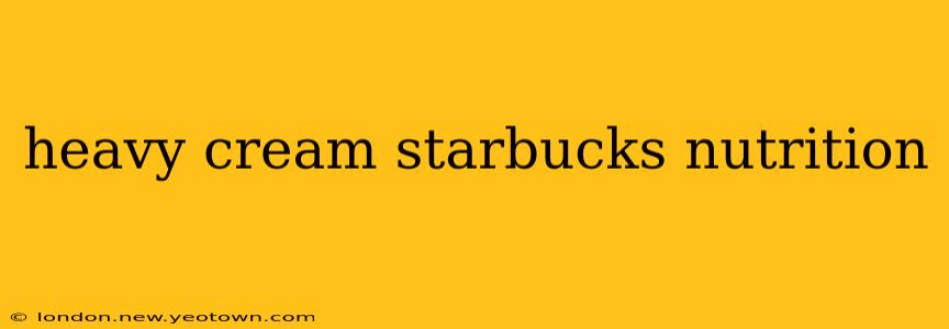 heavy cream starbucks nutrition