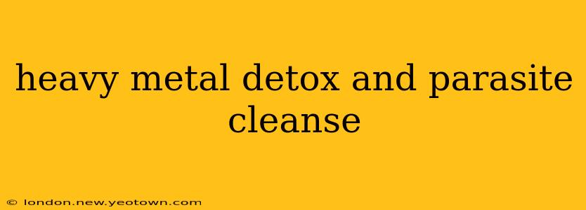 heavy metal detox and parasite cleanse