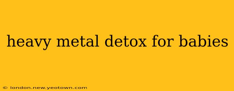 heavy metal detox for babies