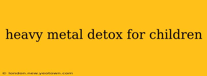 heavy metal detox for children