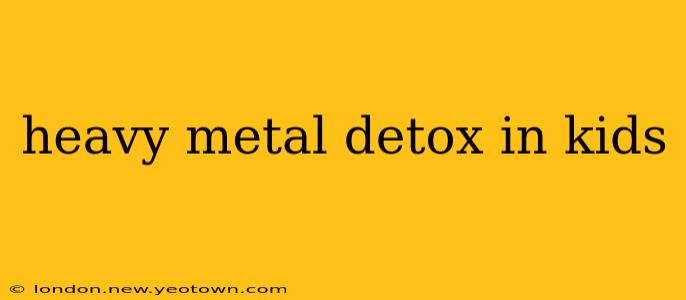 heavy metal detox in kids