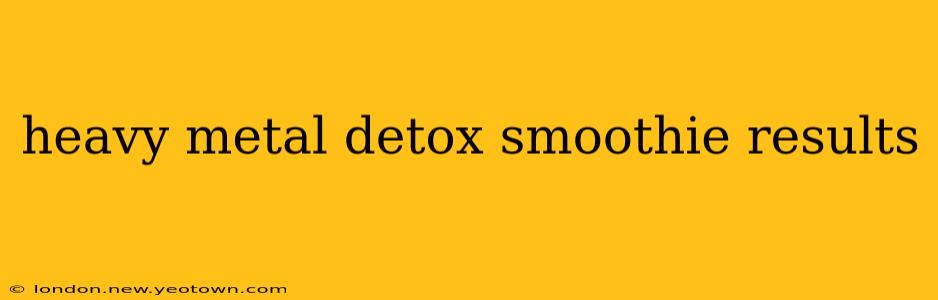 heavy metal detox smoothie results
