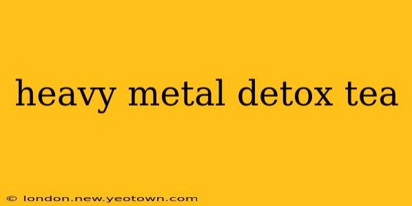 heavy metal detox tea