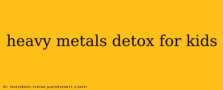 heavy metals detox for kids