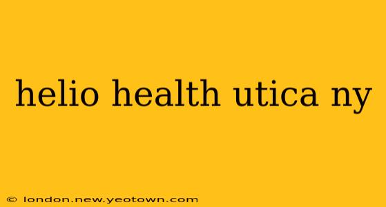 helio health utica ny
