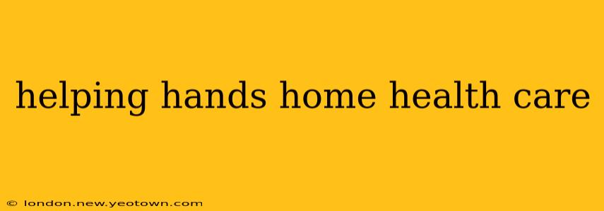 helping hands home health care